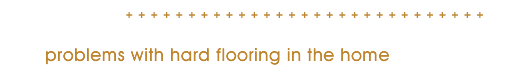 Problems with domestic hard flooring